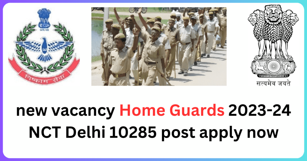 new vacancy Home Guards 2023-24 NCT Delhi 10285 post apply now